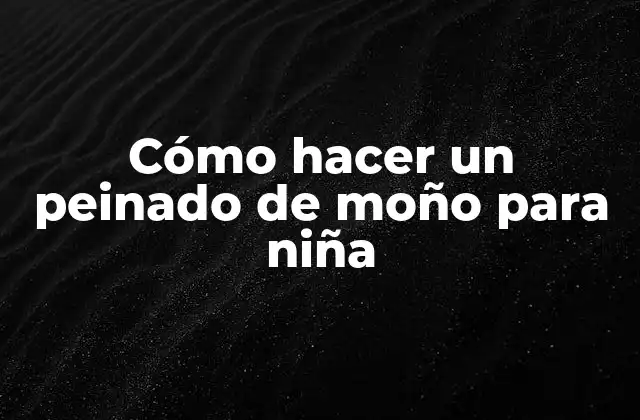 Cómo Hacer un Peinado de Moño para Niña