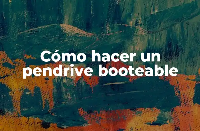 Cómo Hacer un Pendrive Booteable