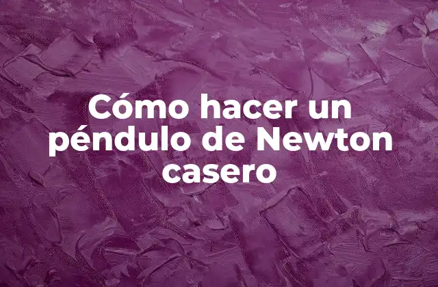 Cómo Hacer un Péndulo de Newton Casero