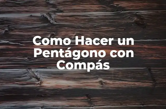 Como Hacer un Pentágono con Compás