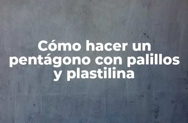 Cómo Hacer un Pentágono con Palillos y Plastilina