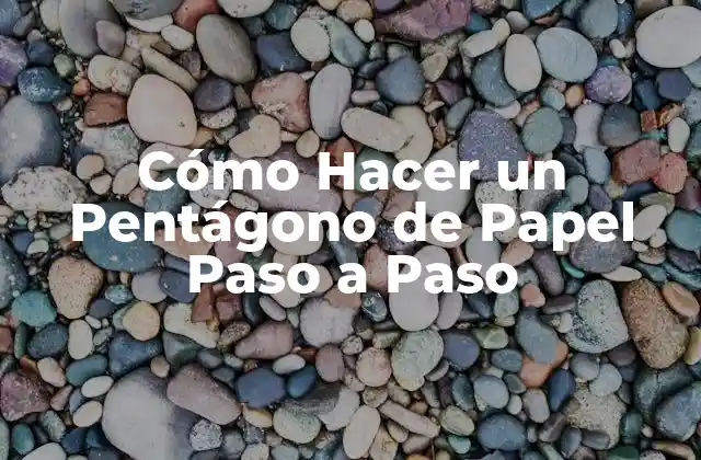 Cómo Hacer un Pentágono de Papel Paso a Paso