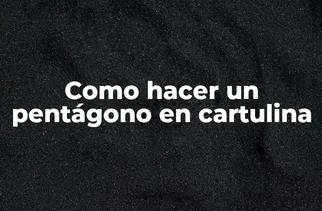 Como Hacer un Pentágono en Cartulina