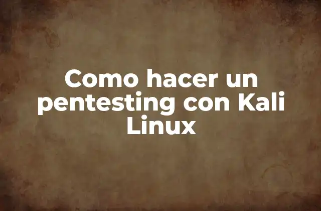 Como Hacer un Pentesting con Kali Linux