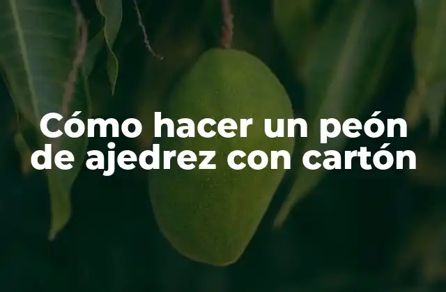 Cómo Hacer un Peón de Ajedrez con Cartón