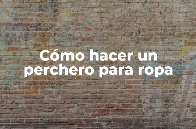 Cómo Hacer un Perchero para Ropa