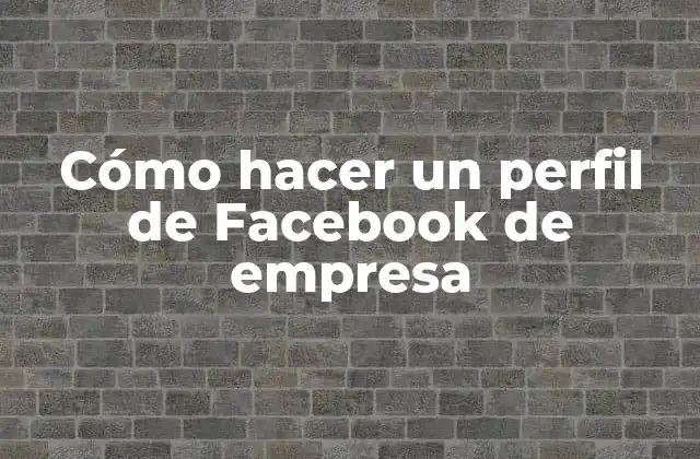 Cómo Hacer un Perfil de Facebook de Empresa