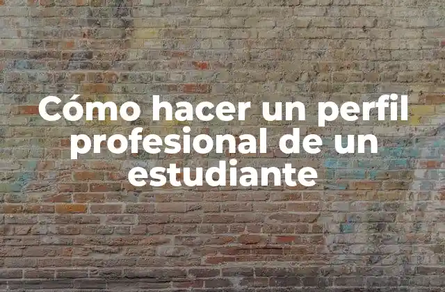 Cómo hacer un perfil profesional de un estudiante