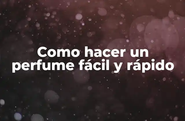 Como Hacer un Perfume Fácil y Rápido