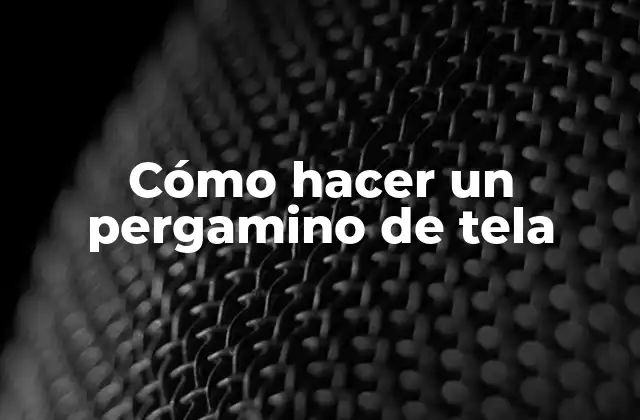 Cómo Hacer un Pergamino de Tela