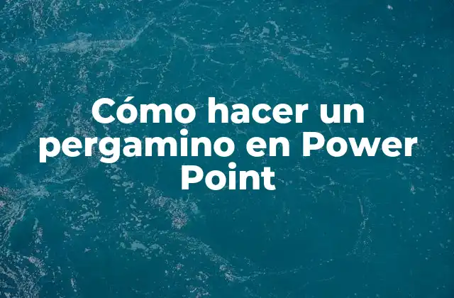 Cómo Hacer un Pergamino en Power Point