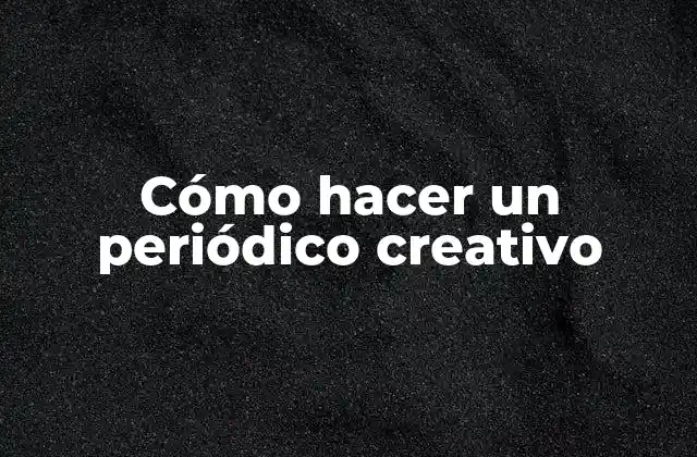 Cómo Hacer un Periódico Creativo 2 Cómo hacer un periódico creativo