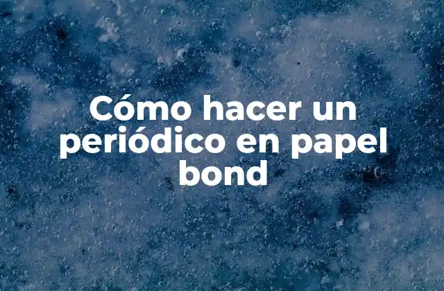 Cómo Hacer un Periódico en Papel Bond