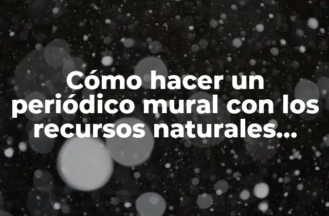 Cómo Hacer un Periódico Mural con los Recursos Naturales Panameños