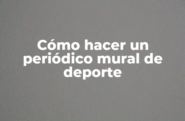 Cómo Hacer un Periódico Mural de Deporte