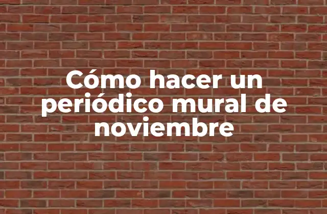 Cómo Hacer un Periódico Mural de Noviembre