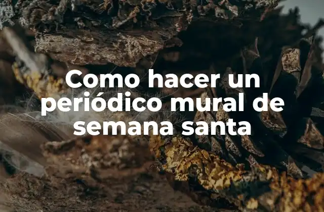 Como Hacer un Periódico Mural de Semana Santa