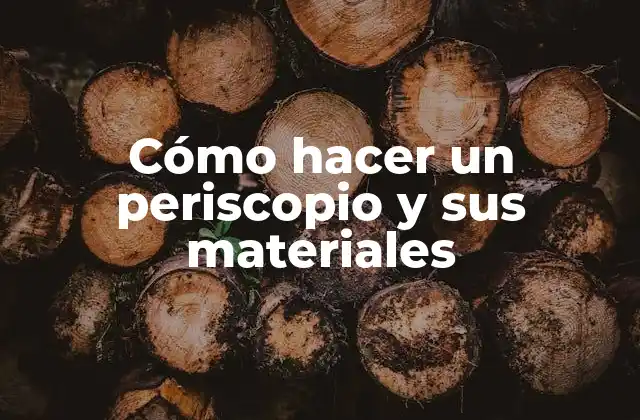 Cómo Hacer un Periscopio y Sus Materiales