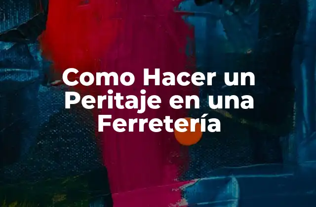 Como Hacer un Peritaje en una Ferretería