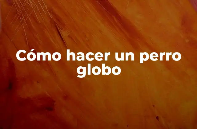 Cómo Hacer un Perro Globo