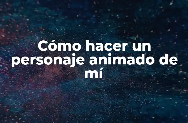 Cómo Hacer un Personaje Animado de Mí