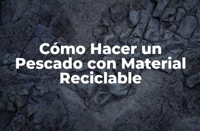 Cómo Hacer un Pescado con Material Reciclable