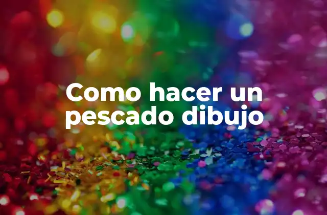 Como Hacer un Pescado Dibujo