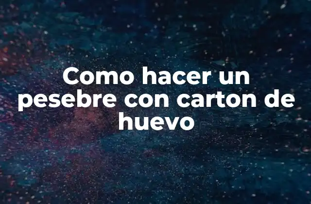 Como Hacer un Pesebre con Carton de Huevo