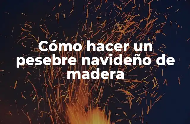 Cómo Hacer un Pesebre Navideño de Madera
