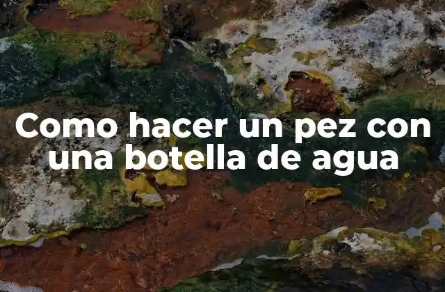 Como Hacer un Pez con una Botella de Agua