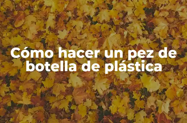 Cómo Hacer un Pez de Botella de Plástica