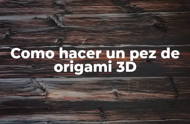 Como Hacer un Pez de Origami 3d