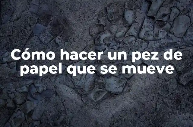 Cómo Hacer un Pez de Papel que Se Mueve