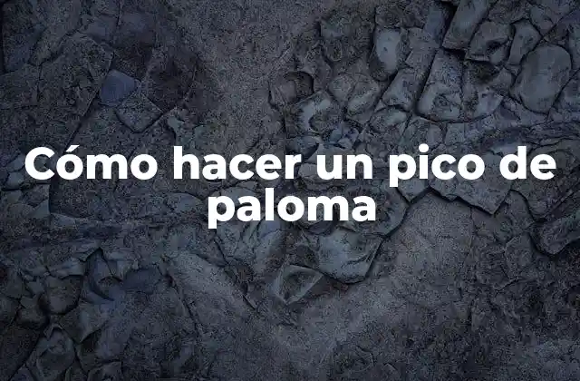 Cómo Hacer un Pico de Paloma