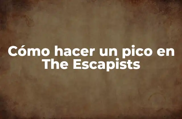 Cómo Hacer un Pico en The Escapists