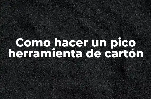 Como Hacer un Pico Herramienta de Cartón