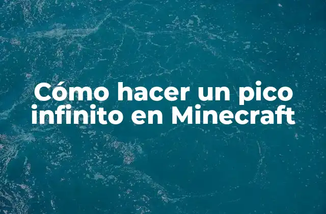 Cómo Hacer un Pico Infinito en Minecraft