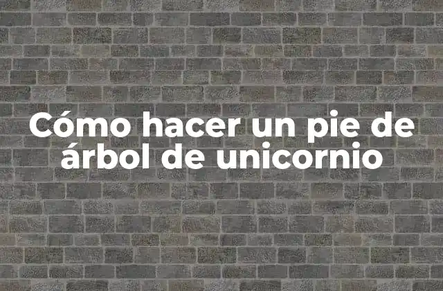 Cómo Hacer un Pie de Árbol de Unicornio
