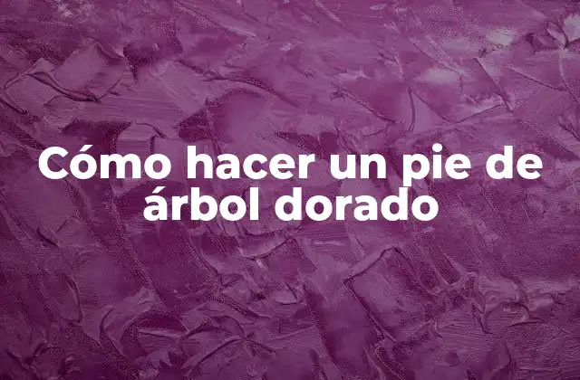 Cómo Hacer un Pie de Árbol Dorado