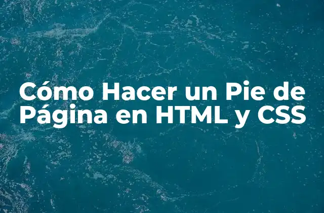 Cómo Hacer un Pie de Página en Html y Css