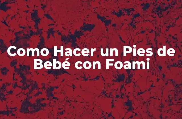 Como Hacer un Pies de Bebé con Foami