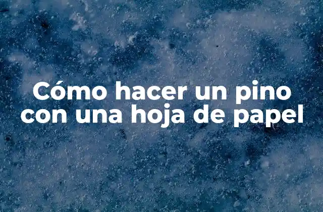 Cómo Hacer un Pino con una Hoja de Papel