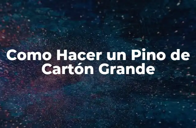 Como Hacer un Pino de Cartón Grande
