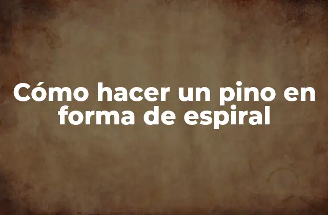 Cómo Hacer un Pino en Forma de Espiral