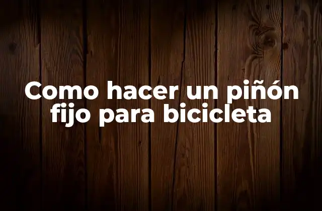 Como Hacer un Piñón Fijo para Bicicleta