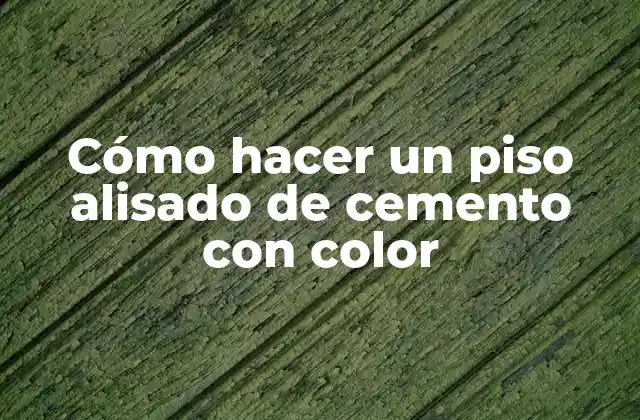 Cómo Hacer un Piso Alisado de Cemento con Color