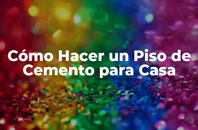Cómo Hacer un Piso de Cemento para Casa