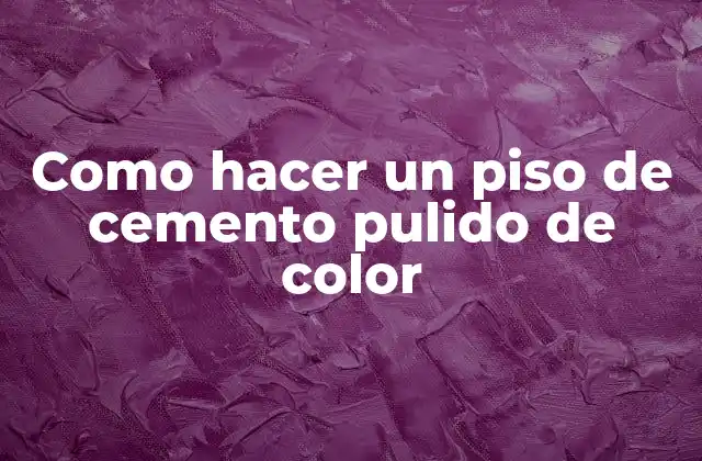 Como Hacer un Piso de Cemento Pulido de Color