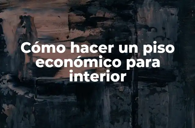 Cómo Hacer un Piso Económico para Interior