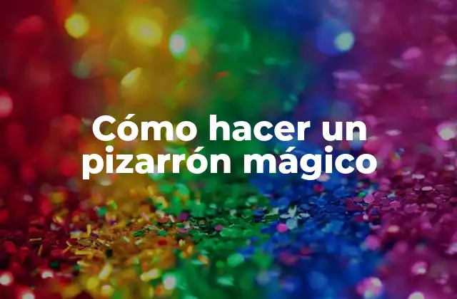 Cómo Hacer un Pizarrón Mágico